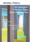 Image for Besides, history  : Go Hasegawa, Kersten Geers, David Van Severen