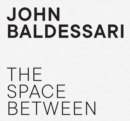 Image for John Baldessari : The Space Between