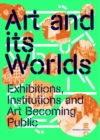 Image for Art and its worlds  : exhibitions, institutions and art becoming public