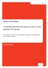 Image for Colombia and the European Union as key partners for peace : Assessment of the EU peacebuilding strategy in Colombia in the post-conflict scenario