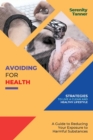 Image for Avoiding for Health-Strategies to Live a Clean and Healthy Lifestyle : A Guide to Reducing Your Exposure to Harmful Substances