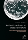 Image for Antibiotikaresistenz Als Globale Bedrohung. Global Health Akteure Und Ihre