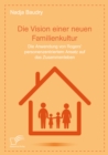 Image for Die Vision Einer Neuen Familienkultur : Die Anwendung Von Rogers&#39; Personenzentriertem Ansatz Auf Das Zusammenleben