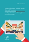 Image for Product Placement In Social Media, Film Und Fernsehen : Grundlagen, Entwicklung, Erscheinungsformen Und Aktuelle Rechtslage