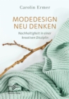 Image for Modedesign Neu Denken. Nachhaltigkeit In