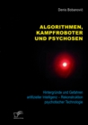 Image for Algorithmen, Kampfroboter Und Psychosen. Hintergrunde Und Gefahren Artifizieller Intelligenz - Rekonstruktion Psychotischer Technologie