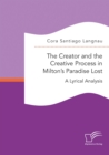 Image for The Creator and the Creative Process in Milton&#39;s Paradise Lost: A Lyrical Analysis