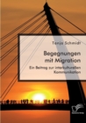 Image for Begegnungen mit Migration. Ein Beitrag zur interkulturellen Kommunikation