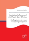 Image for Kapitalbeschaffung durch Initial Public Coin Offerings : Die Regularien der neuen Finanzierungsmoeglichkeit