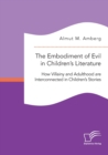 Image for The Embodiment of Evil in Children&#39;s Literature. How Villainy and Adulthood are Interconnected in Children&#39;s Stories
