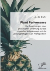 Image for Plant Performance. Die Auswirkungen einer pflanzlichen Ernahrung auf das physische Selbstkonzept und die Leistungsfahigkeit von Kraftsportlern