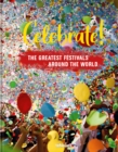 Image for Celebrate!  : the greatest festivals around the world