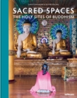 Image for Sacred Spaces : The Holy Sites of Buddhism