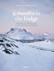 Image for 6 months in the fridge  : travels through Northern Europe