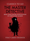 Image for Master Detective: Being Some Further Investigations of Christopher Quarles