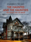 Image for Haunted and the Haunters; Or, The House and the Brain