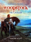 Image for Woodstock; Or, the Cavalier