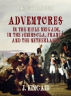Image for Adventures in the Rifle Brigade, in the Peninsula, France, and the Netherlands