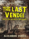 Image for Last Vendee or the She-Wolves of Machecoul