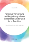 Image for Palliative Versorgung und Begleitung schwer erkrankter Kinder und ihrer Familien. Wenn ein Kind nicht mehr geheilt werden kann