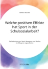 Image for Welche positiven Effekte hat Sport in der Schulsozialarbeit? Die Bedeutung von Sport, Bewegung und Medien im Alltag von Jugendlichen