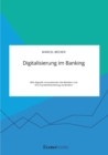Image for Digitalisierung im Banking. Wie digitale Innovationen die Banken und ihre Kundenbeziehung verandern
