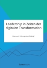 Image for Leadership in Zeiten der digitalen Transformation. Was macht Fuhrung zukunftsfahig?