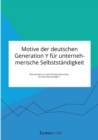 Image for Motive der deutschen Generation Y fur unternehmerische Selbststandigkeit. Wie attraktiv ist das Entrepreneurship fur Berufseinsteiger?
