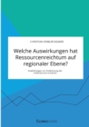 Image for Welche Auswirkungen hat Ressourcenreichtum auf regionaler Ebene? Empfehlungen zur Eindammung der Hollandischen Krankheit