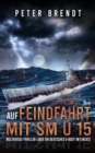 Image for Auf Feindfahrt mit SM U 15 : Weltkriegs-Thriller uber ein deutsches U-Boot im Einsatz