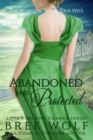 Image for Abandoned &amp; Protected : The Marquis&#39; Tenacious Wife