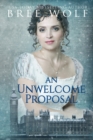 Image for An Unwelcome Proposal : A Regency Romance