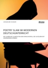 Image for Poetry Slam im modernen Deutschunterricht. Wie Lehrer mit Slamtexten dem Sprachverfall bei Schulern entgegenwirken koennen