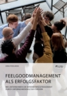Image for Feelgoodmanagement als Erfolgsfaktor. Wie Unternehmen die Mitarbeiterzufriedenheit durch Unternehmenskultur foerdern