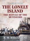Image for Lonely Island the Refuge of the Mutineers