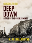 Image for Deep Down a Tale of the Cornish Mines