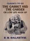 Image for Garret and the Garden Or Low Life High Up