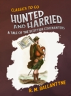 Image for Hunted and Harried a Tale of the Scottish Covenanters