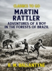 Image for Martin Rattler Adventures of a Boy in He Forests of Brazil
