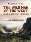 Image for Wild Man of the West a Tale of the Rocky Mountains