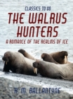 Image for Walrus Hunters a Romance of the Realms of Ice