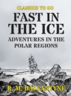 Image for Fast in the Ice Adventures in the Polar Regions