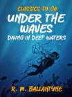 Image for Under the Waves Diving in Deep Waters