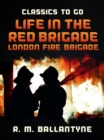 Image for Life in the Red Brigade London Fire Brigade