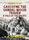 Image for Gascoyne the Sandal-wood Trader a Tale of the Pacific