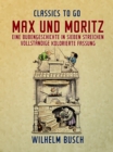 Image for Max und Moritz  Eine Bubengeschichte in sieben Streichen Vollstandige, kolorierte Fassung