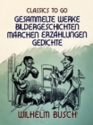 Image for Wilhelm Busch  Gesammelte Werke  Bildergeschichten, Marchen, Erzahlungen, Gedichte