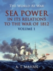 Image for Sea Power in Its Relation to the War of 1812 Volume 1