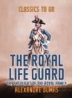 Image for Royal Life Guard  Or, the Flight of the Royal Family