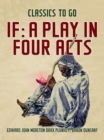Image for If: A Play In Four Acts
